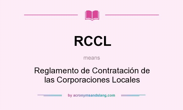 What does RCCL mean? It stands for Reglamento de Contratación de las Corporaciones Locales