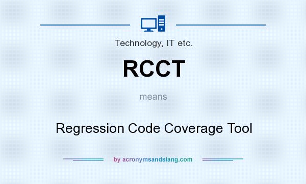 What does RCCT mean? It stands for Regression Code Coverage Tool