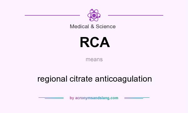 What does RCA mean? It stands for regional citrate anticoagulation