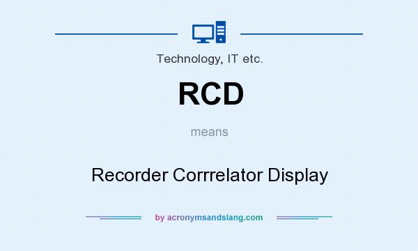 What does RCD mean? It stands for Recorder Corrrelator Display