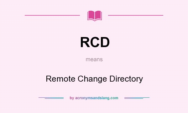 What does RCD mean? It stands for Remote Change Directory