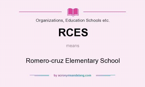 What does RCES mean? It stands for Romero-cruz Elementary School