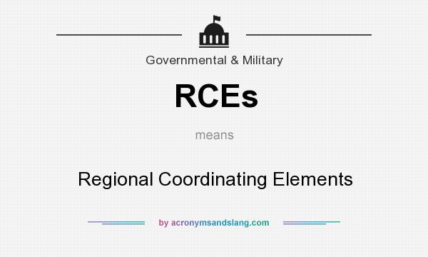 What does RCEs mean? It stands for Regional Coordinating Elements