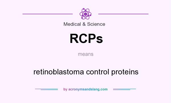 What does RCPs mean? It stands for retinoblastoma control proteins