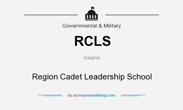 What does RCLS mean? It stands for Region Cadet Leadership School
