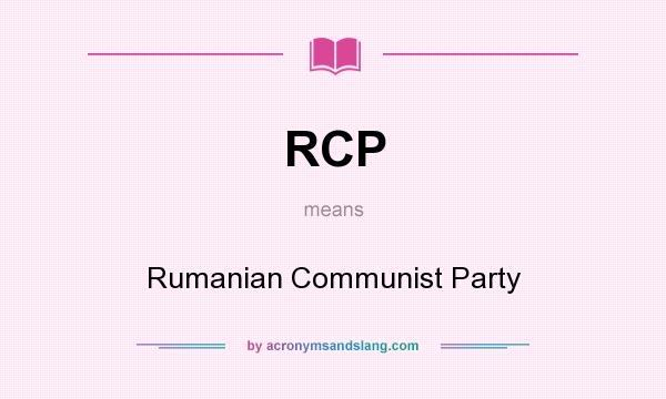 What does RCP mean? It stands for Rumanian Communist Party