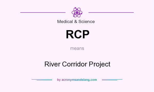 What does RCP mean? It stands for River Corridor Project