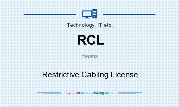 What does RCL mean? It stands for Restrictive Cabling License