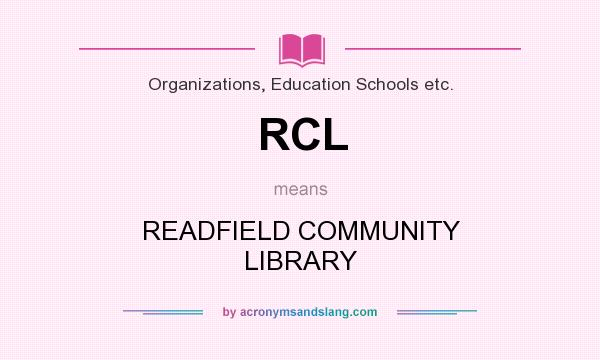 What does RCL mean? It stands for READFIELD COMMUNITY LIBRARY
