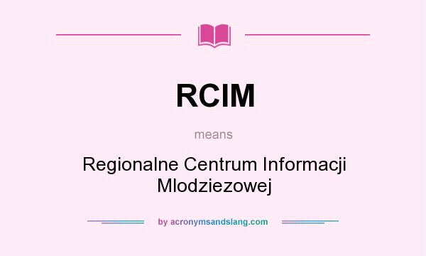 What does RCIM mean? It stands for Regionalne Centrum Informacji Mlodziezowej