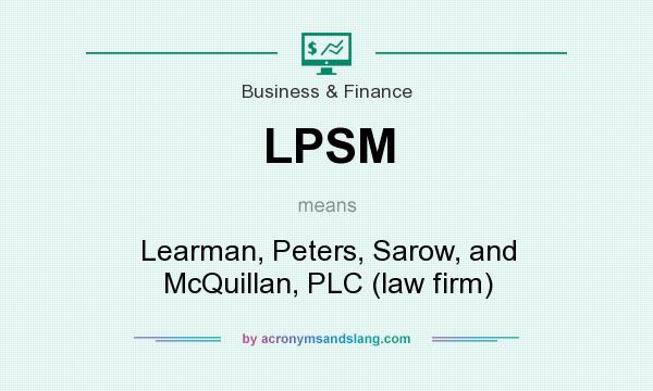 What does LPSM mean? It stands for Learman, Peters, Sarow, and McQuillan, PLC (law firm)