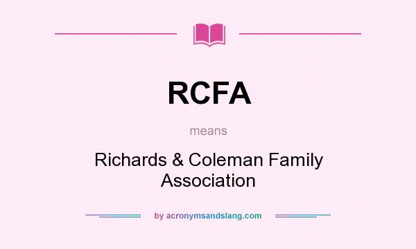 What does RCFA mean? It stands for Richards & Coleman Family Association