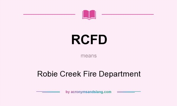 What does RCFD mean? It stands for Robie Creek Fire Department