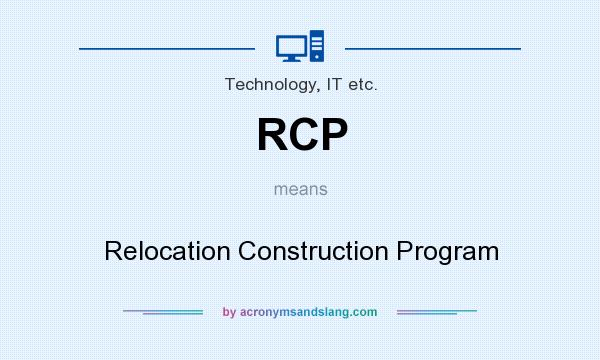 What does RCP mean? It stands for Relocation Construction Program