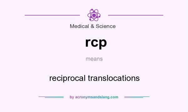 What does rcp mean? It stands for reciprocal translocations