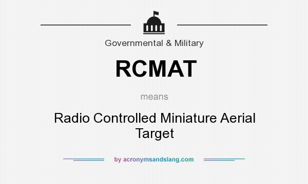 What does RCMAT mean? It stands for Radio Controlled Miniature Aerial Target