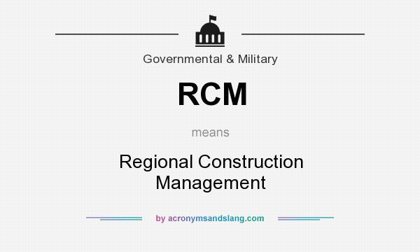 What does RCM mean? It stands for Regional Construction Management