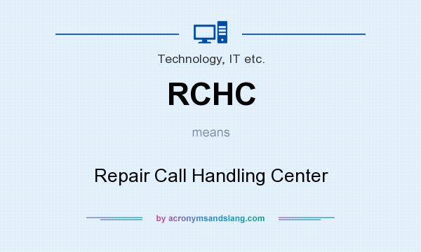What does RCHC mean? It stands for Repair Call Handling Center