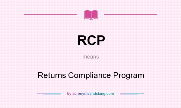 What does RCP mean? It stands for Returns Compliance Program