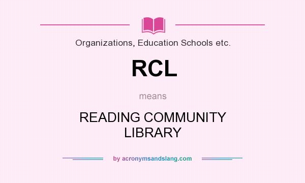 What does RCL mean? It stands for READING COMMUNITY LIBRARY