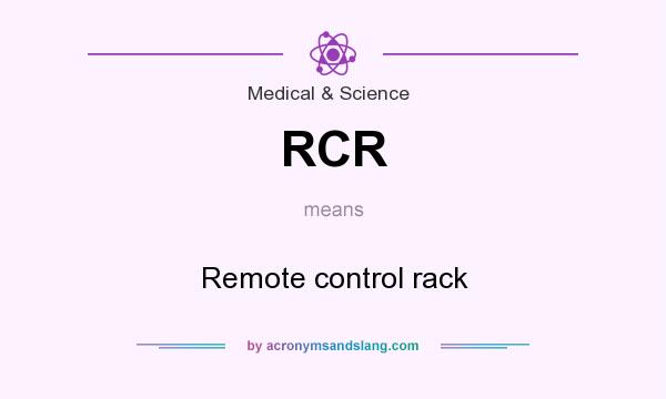 What does RCR mean? It stands for Remote control rack