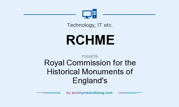 What does RCHME mean? It stands for Royal Commission for the Historical Monuments of England`s