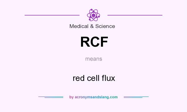 What does RCF mean? It stands for red cell flux
