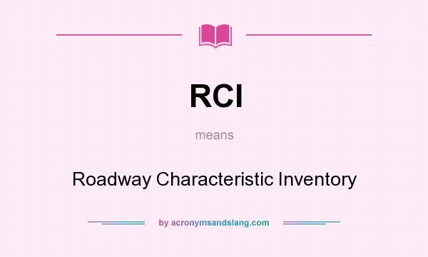 What does RCI mean? It stands for Roadway Characteristic Inventory