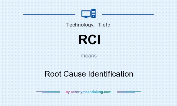 What does RCI mean? It stands for Root Cause Identification