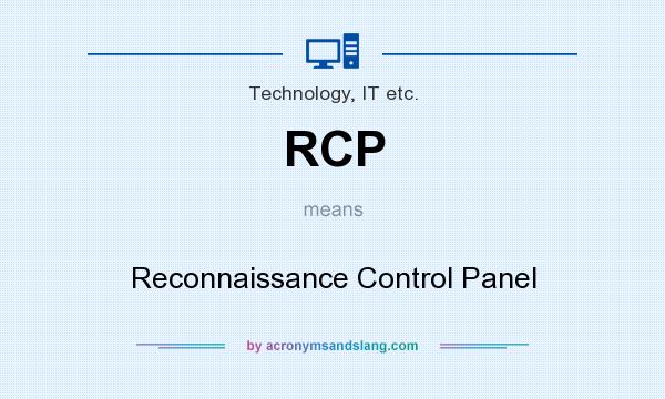 What does RCP mean? It stands for Reconnaissance Control Panel