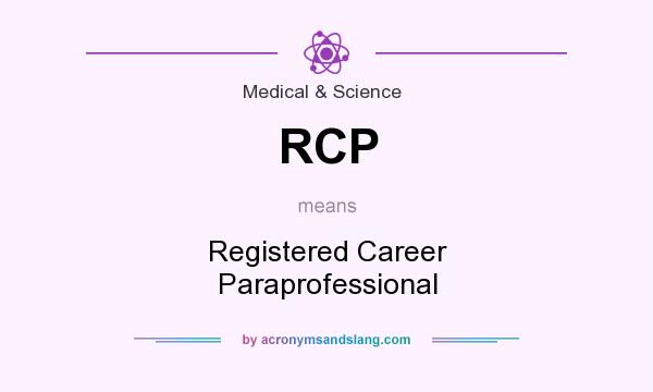 What does RCP mean? It stands for Registered Career Paraprofessional