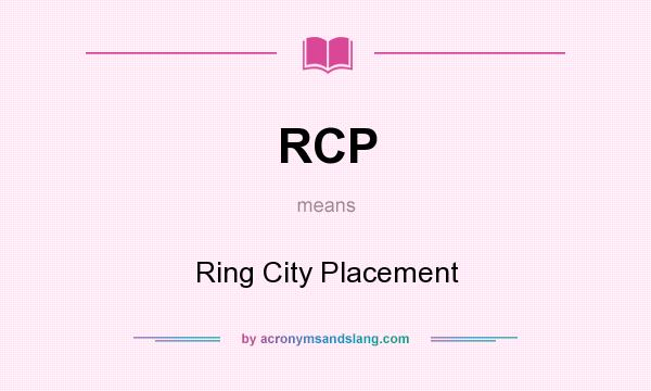 What does RCP mean? It stands for Ring City Placement