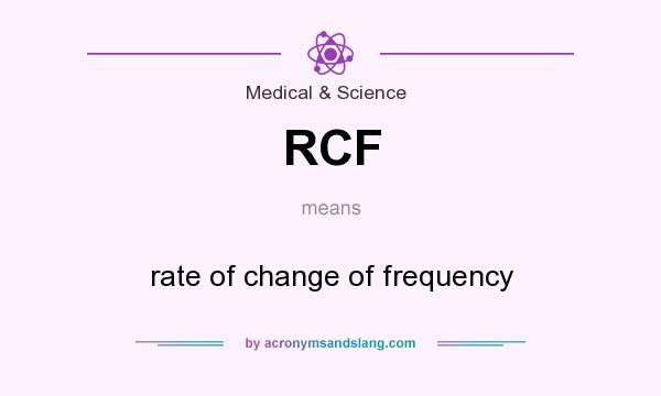 What does RCF mean? It stands for rate of change of frequency