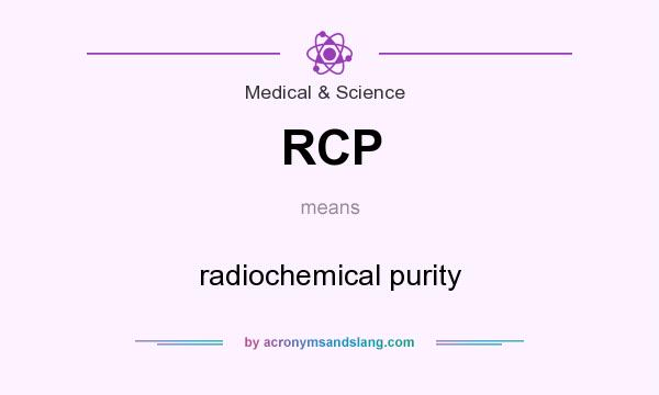 What does RCP mean? It stands for radiochemical purity