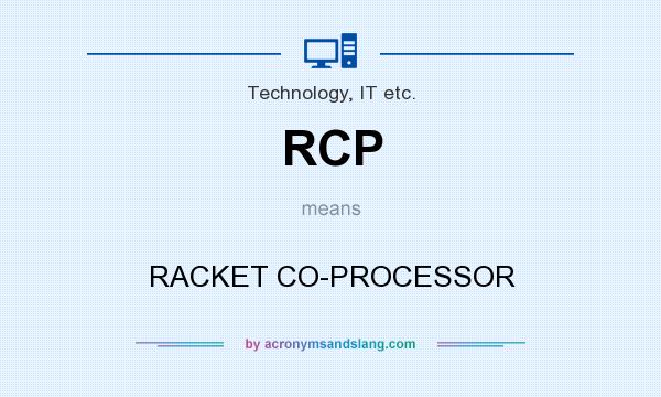 What does RCP mean? It stands for RACKET CO-PROCESSOR