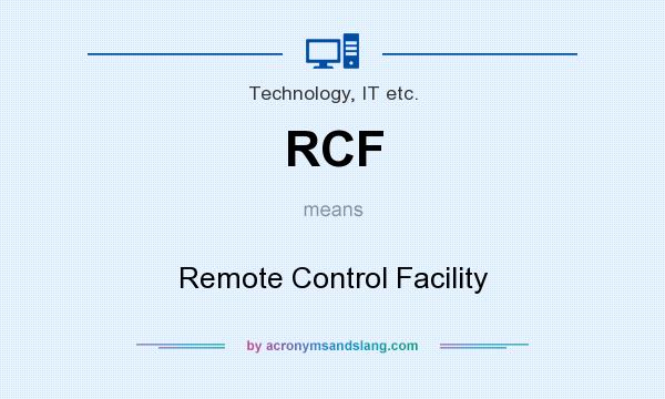What does RCF mean? It stands for Remote Control Facility