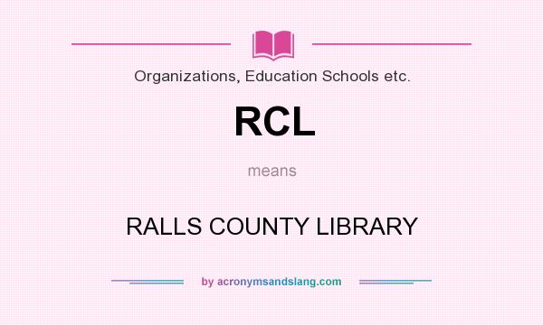 What does RCL mean? It stands for RALLS COUNTY LIBRARY