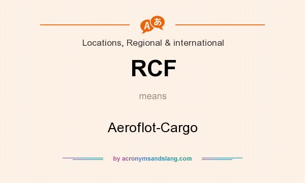 What does RCF mean? It stands for Aeroflot-Cargo