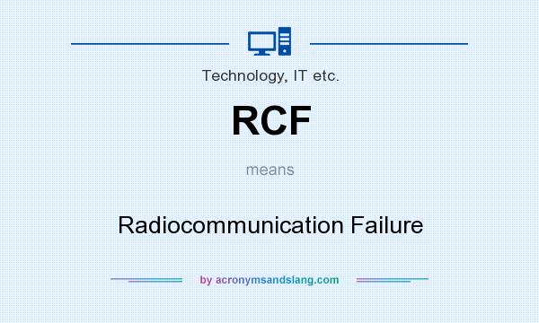 What does RCF mean? It stands for Radiocommunication Failure