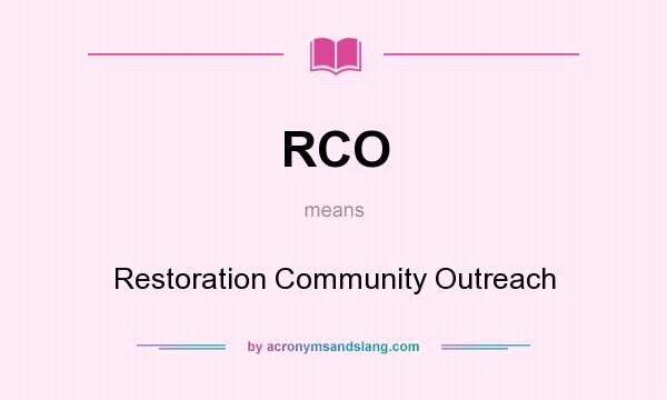 What does RCO mean? It stands for Restoration Community Outreach