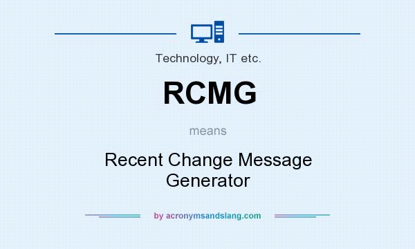 What does RCMG mean? It stands for Recent Change Message Generator
