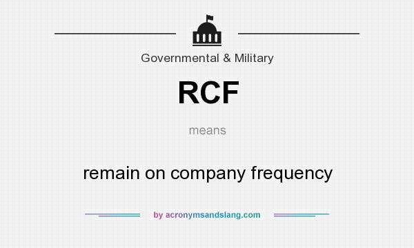 What does RCF mean? It stands for remain on company frequency