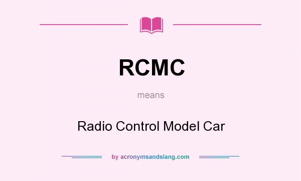What does RCMC mean? It stands for Radio Control Model Car