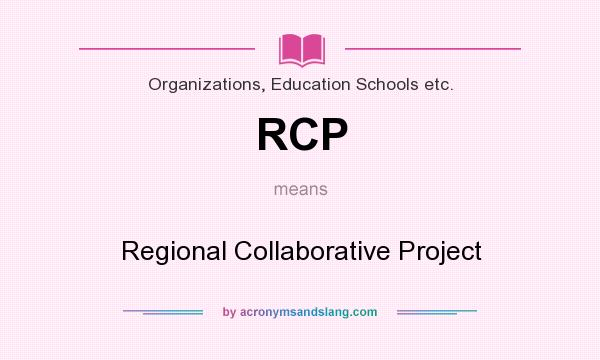 What does RCP mean? It stands for Regional Collaborative Project