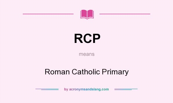 What does RCP mean? It stands for Roman Catholic Primary