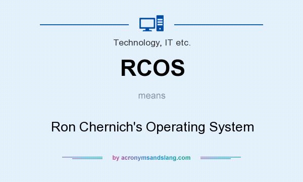 What does RCOS mean? It stands for Ron Chernich`s Operating System
