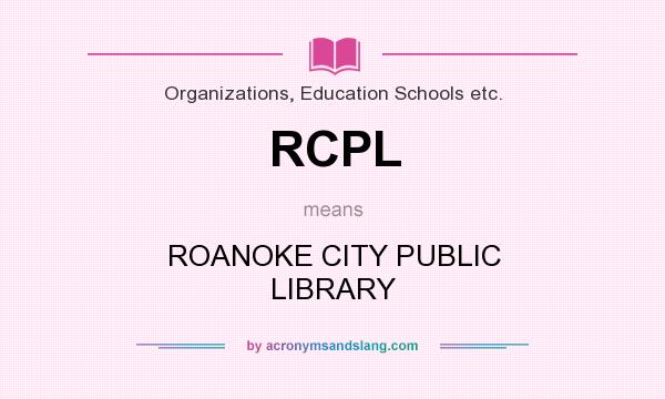 What does RCPL mean? It stands for ROANOKE CITY PUBLIC LIBRARY