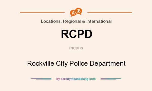 What does RCPD mean? It stands for Rockville City Police Department