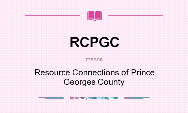 What does RCPGC mean? It stands for Resource Connections of Prince Georges County