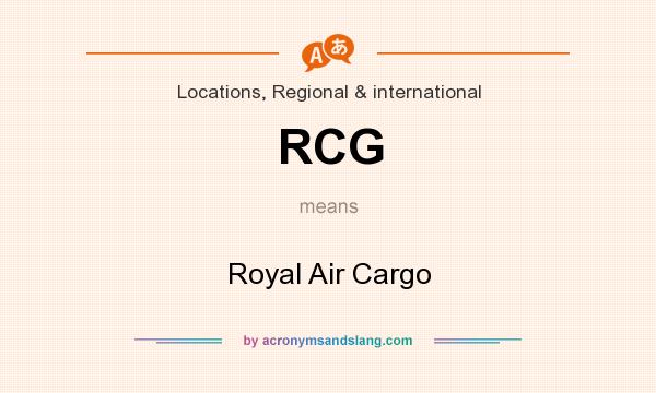 What does RCG mean? It stands for Royal Air Cargo